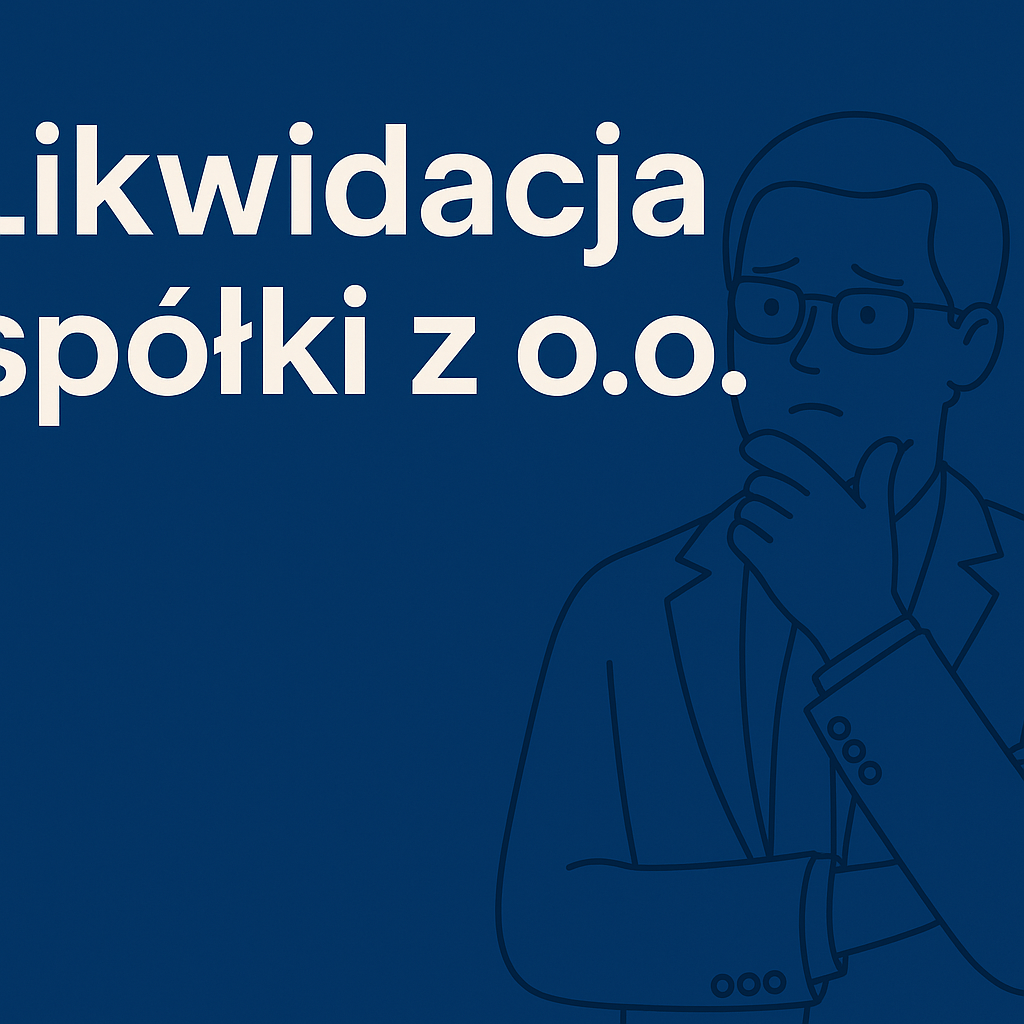 Likwidacja spółki w Polsce – kompletny przewodnik (i jak zrobić to samodzielnie)